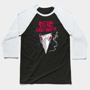 Rad But Did You Try Leeches Retro Plague doctor Baseball T-Shirt